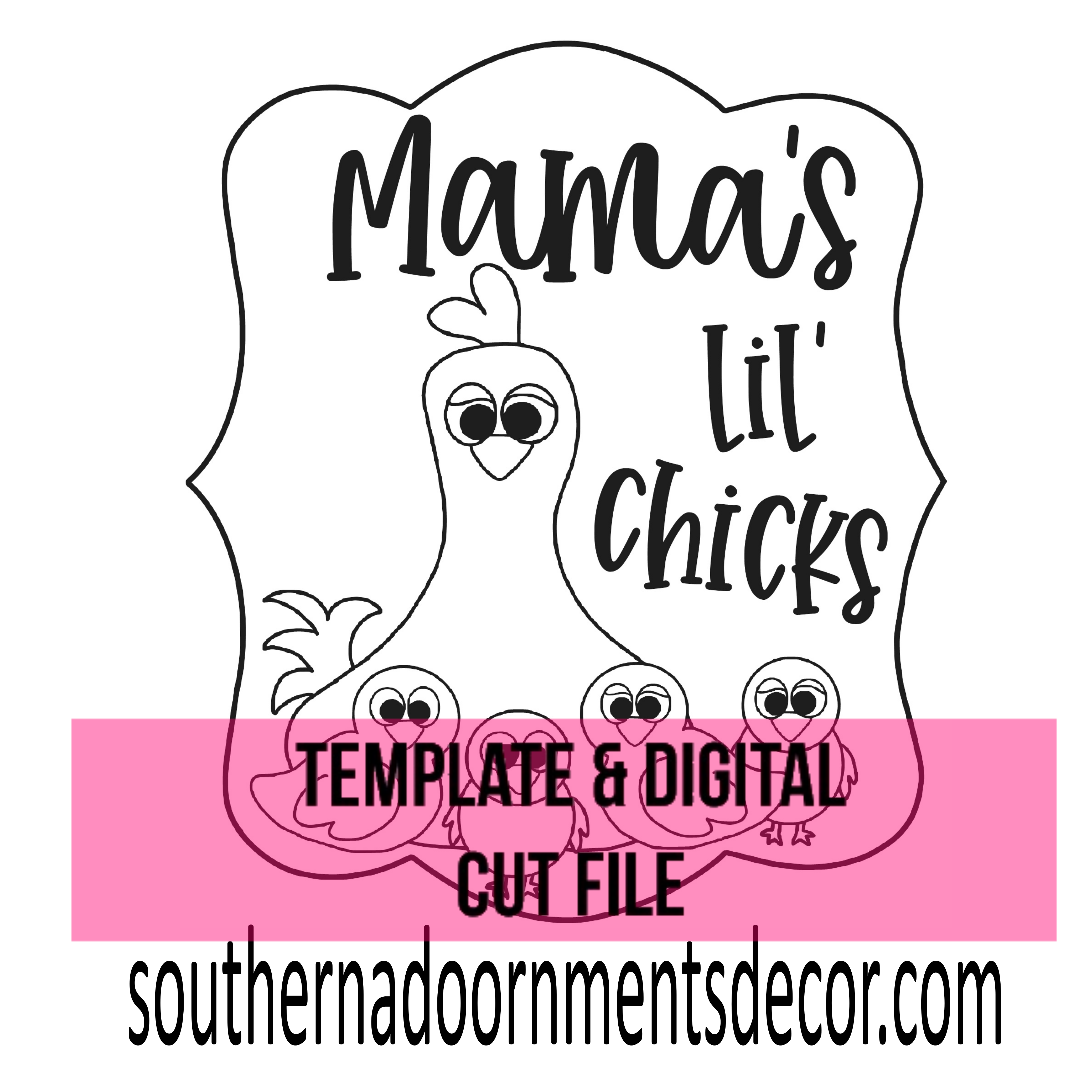 Mama's Lil' Chicks Template & Digital Cut File