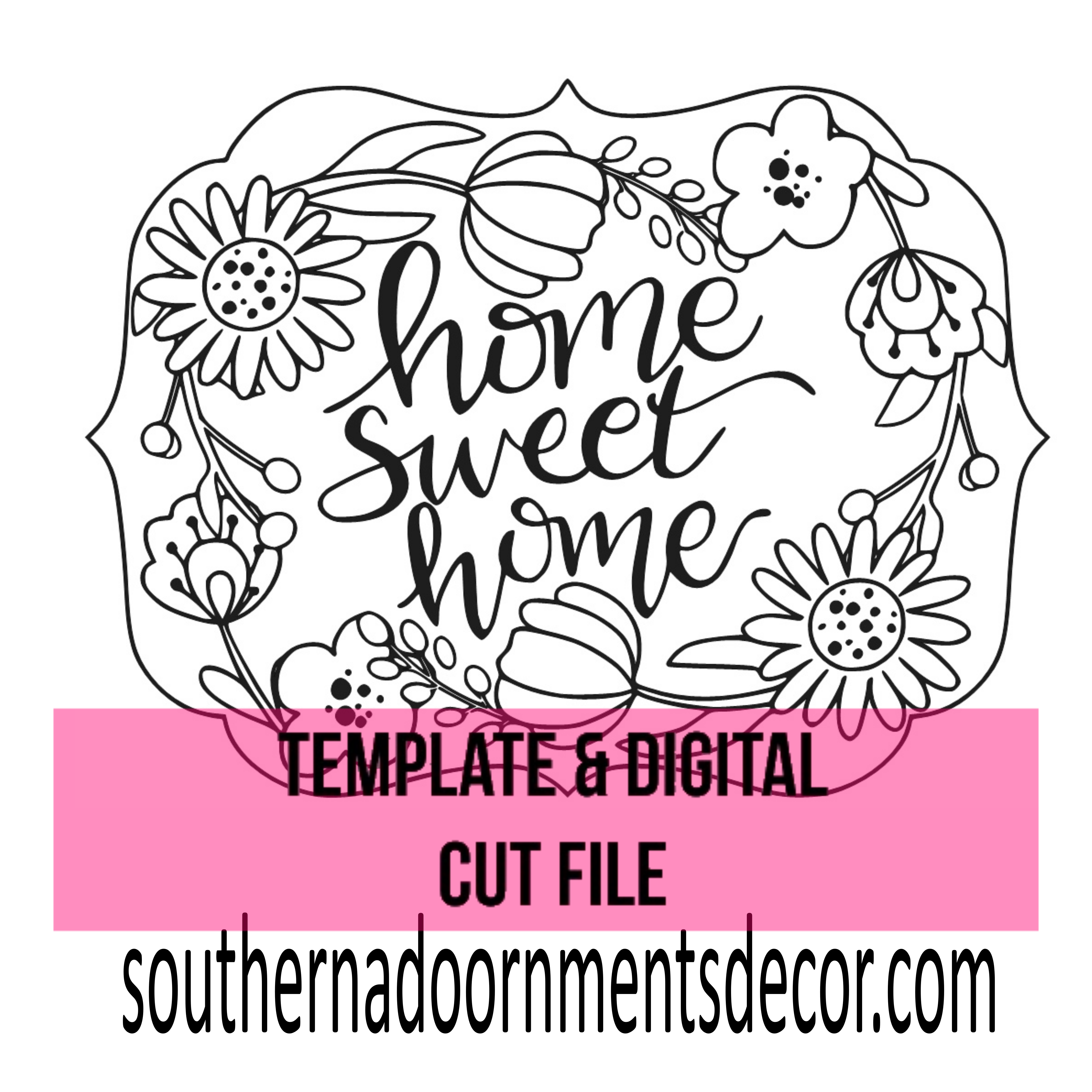 Floral Home Sweet Home Template & Digital Cut File