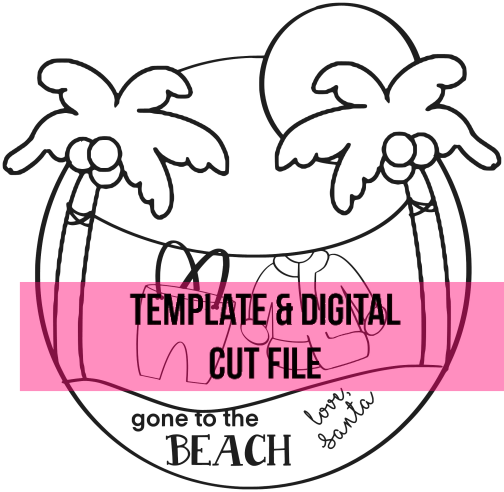 Gone to the Beach Template & Digital Cut File