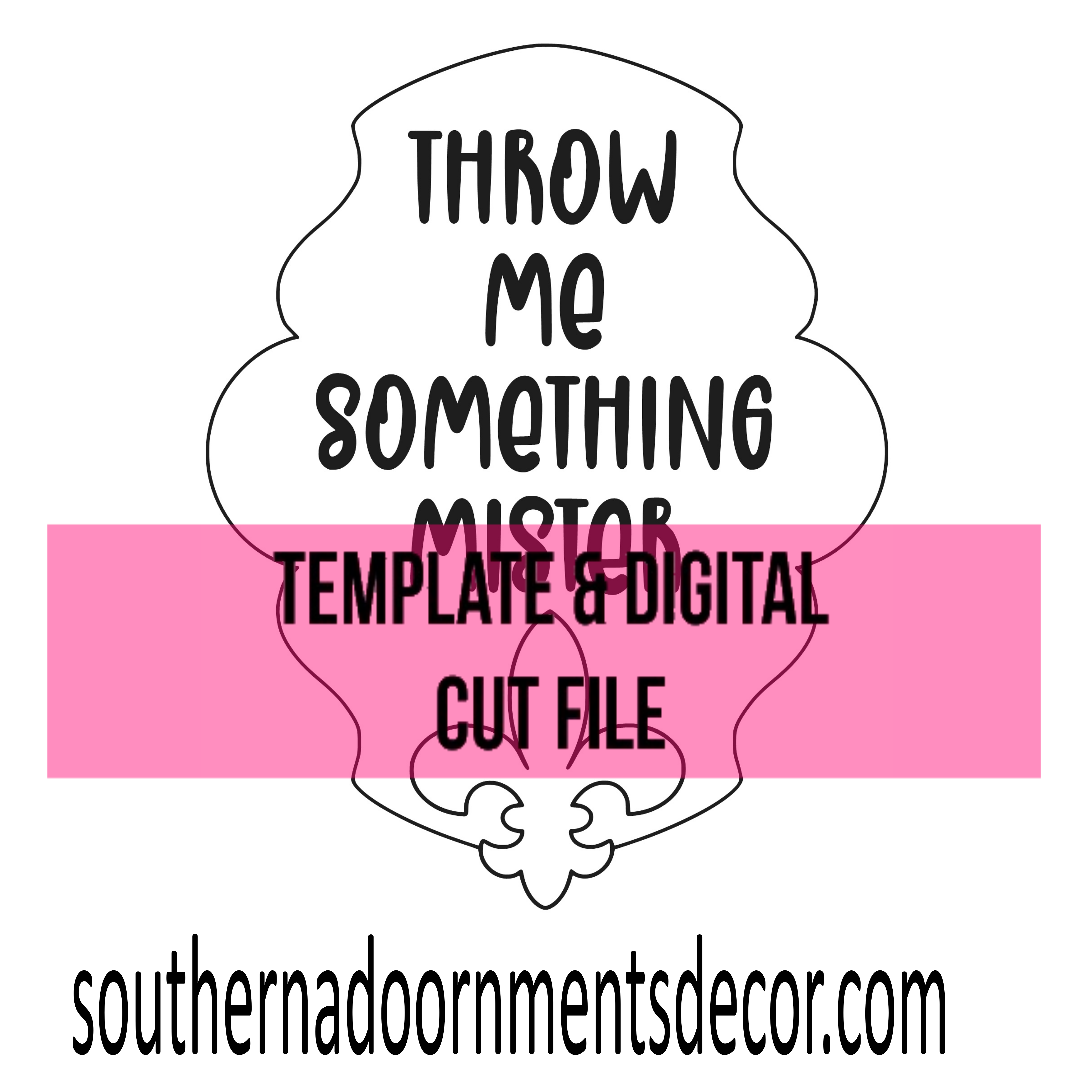 Throw Me Something Mister Template & Digital Cut File