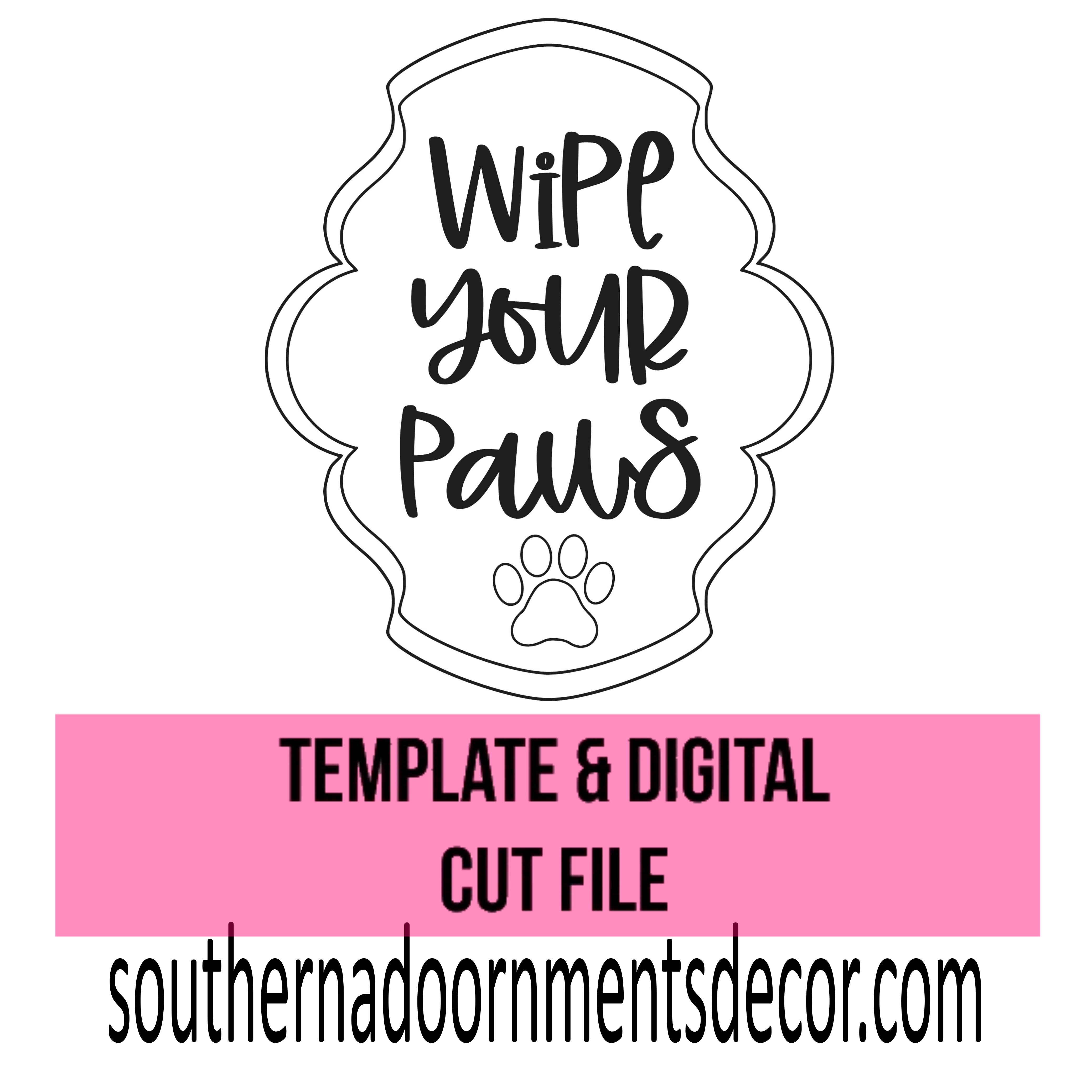 Wipe Your Paws Template & Digital Cut File