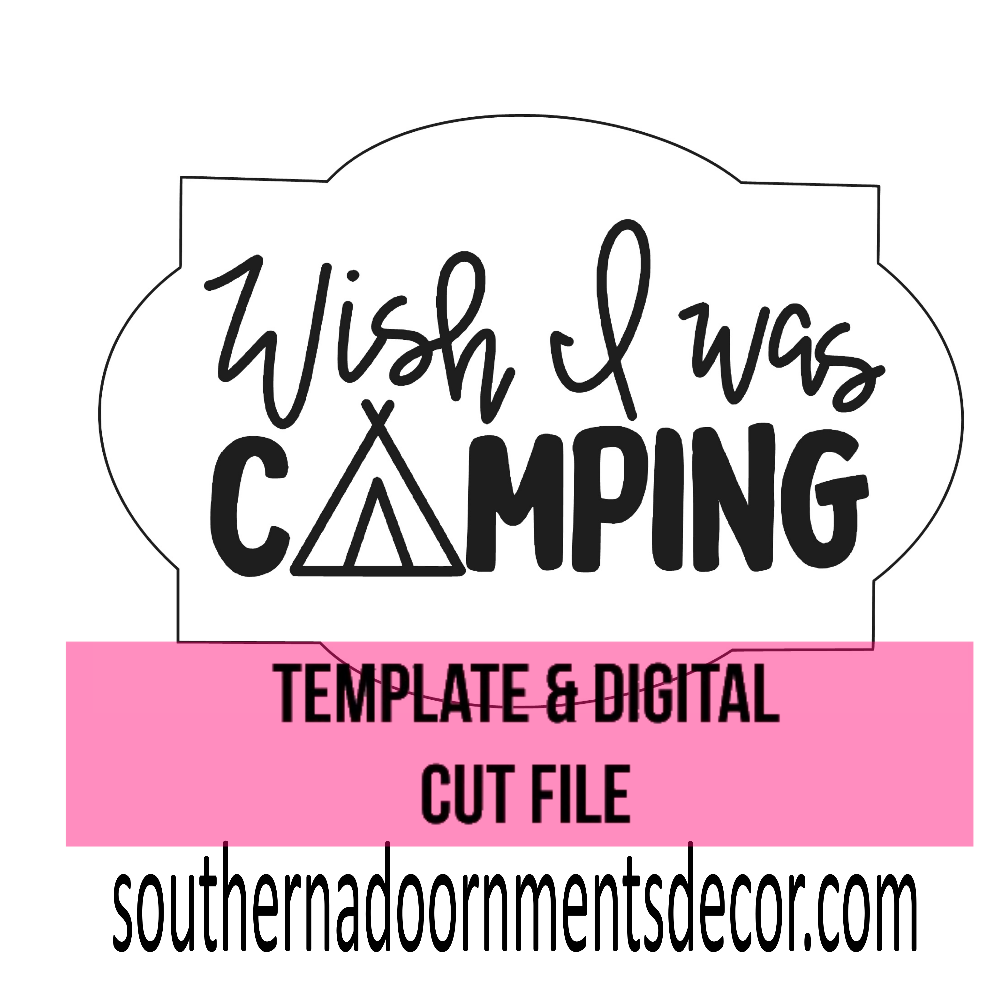 Wish I was Camping Template & Digital Cut File