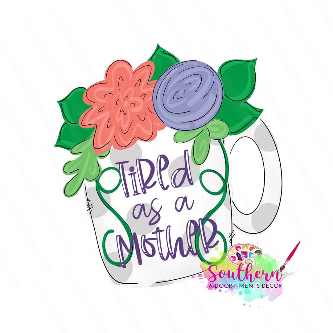 Tired as a Mother Floral Cup Wooden Blank