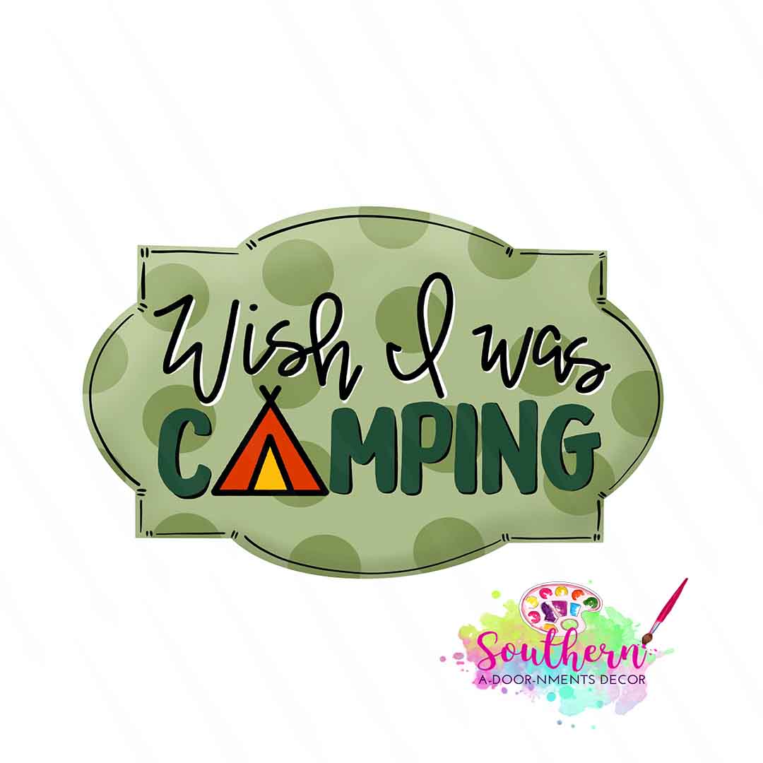 Wish I Was Camping Wooden Blank